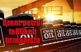 Brent petrol tehlikeli tırmanışta