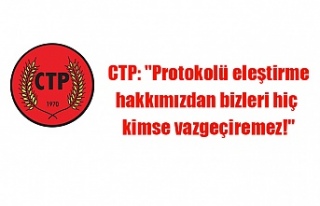 CTP: "Protokolü eleştirme hakkımızdan bizleri...