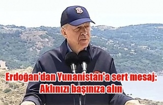 Erdoğan'dan Yunanistan'a sert mesaj: Aklınızı...