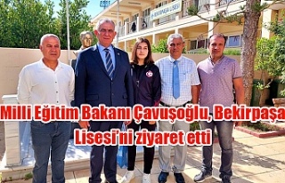 Milli Eğitim Bakanı Çavuşoğlu, Bekirpaşa Lisesi’ni...