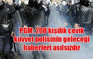 PGM: 200 kişilik çevik kuvvet polisinin geleceği...