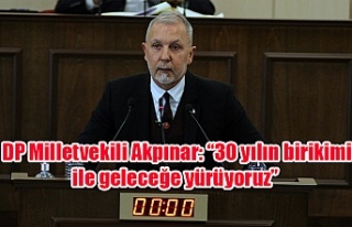 DP Milletvekili Akpınar: “30 yılın birikimi ile...