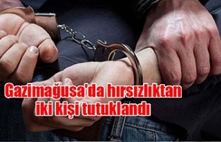 Gazimağusa'da hırsızlıktan iki kişi tutuklandı