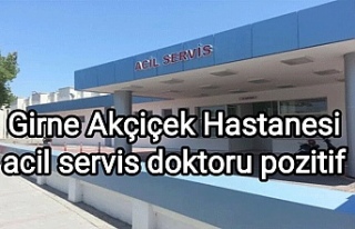 Girne Akçiçek Hastanesi acil servis doktoru pozitif