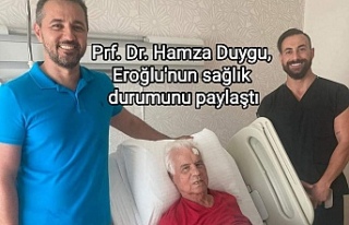 Prf. Dr. Hamza Duygu, Eroğlu'nun sağlık durumunu...