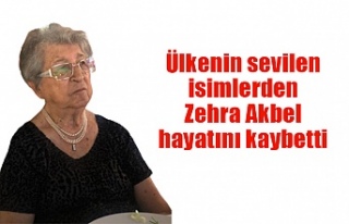 Zehra Akbel hayatını kaybetti