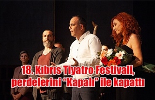 18. Kıbrıs Tiyatro Festivali, perdelerini “Kapalı”...