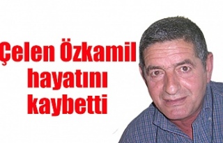Çelen Özkamil hayatını kaybetti