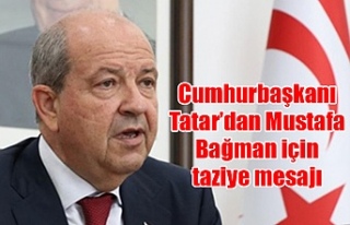 Cumhurbaşkanı Tatar’dan Mustafa Bağman için...