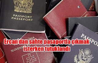 Ercan’dan sahte pasaportla çıkmak isterken tutuklandı