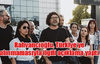 Rahvancıoğlu, Türkiye’ye alınmamasıyla ilgili...