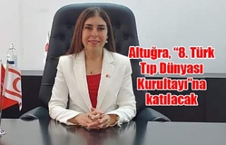 Altuğra, “8. Türk Tıp Dünyası Kurultayı”na...