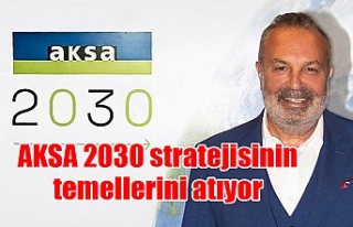 Cemil Kazancı: Amacımız 2030 yılında AKSA’yı...