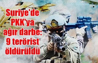Suriye'de PKK'ya ağır darbe: 9 terörist...