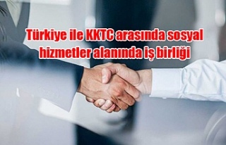 Türkiye ile KKTC arasında sosyal hizmetler alanında...