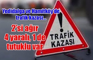 Yedidalga ve Hamitköy'de trafik kazası... 2’si...
