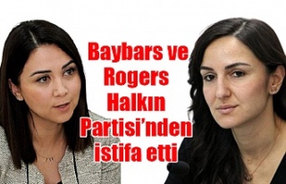 Baybars ve Rogers Halkın Partisi’nden istifa etti