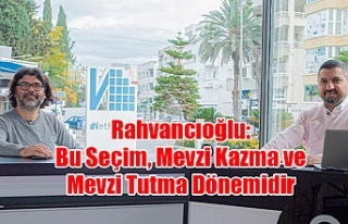 Rahvancıoğlu: Bu Seçim, Mevzi Kazma ve Mevzi Tutma...