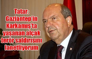Tatar: Gaziantep’in Karkamış’ta yaşanan alçak...