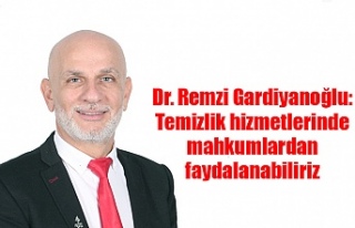 Dr. Remzi Gardiyanoğlu: Temizlik hizmetlerinde mahkumlardan...