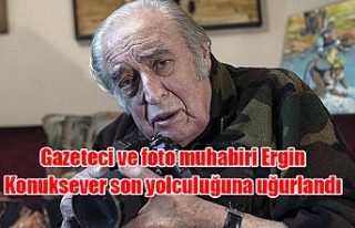 Gazeteci ve foto muhabiri Ergin Konuksever son yolculuğuna...