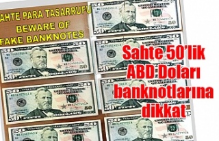 Sahte 50’lik ABD Doları banknotlarına dikkat