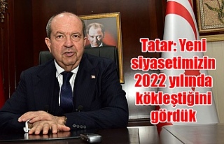 Tatar: Yeni siyasetimizin 2022 yılında kökleştiğini...
