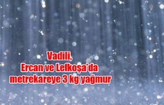 Vadili, Ercan ve Lefkoşa’da metrekareye 3 kg yağmur