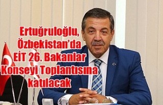 Ertuğruloğlu, Özbekistan’da EİT 26. Bakanlar...