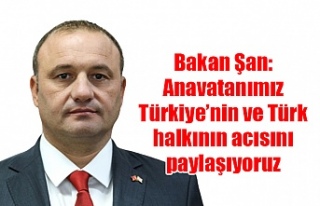 Bakan Şan: Anavatanımız Türkiye’nin ve Türk...