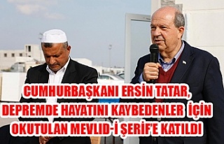 Cumhurbaşkanı Ersin Tatar, depremde hayatını kaybedenler...