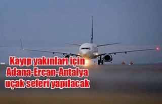 Kayıp yakınları için Adana-Ercan-Antalya uçak...