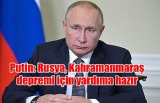Putin: Rusya, Kahramanmaraş depremi için yardıma...
