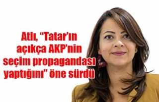 Atlı, “Tatar’ın açıkça AKP’nin seçim propagandası...
