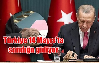 Türkiye 14 Mayıs'ta sandığa gidiyor