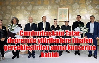 Cumhurbaşkanı Tatar, depremde yitirilenlere ithafen...