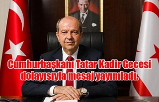 Cumhurbaşkanı Tatar Kadir Gecesi dolayısıyla mesaj...