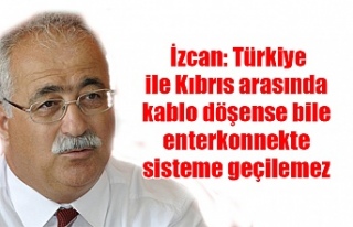 İzcan: Türkiye ile Kıbrıs arasında kablo döşense...