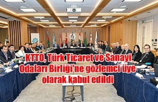 KTTO, Türk Ticaret ve Sanayi Odaları Birliği'ne...