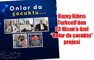 Kuzey Kıbrıs Turkcell’den 23 Nisan’a özel “Onlar...