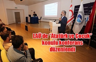 LAÜ’de “Atatürk ve Çocuk” konulu konferans...