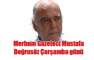 Merhum Gazeteci Mustafa Doğrusöz Çarşamba günü...