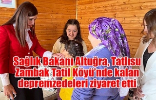 Sağlık Bakanı Altuğra, Tatlısu Zambak Tatil Köyü’nde...