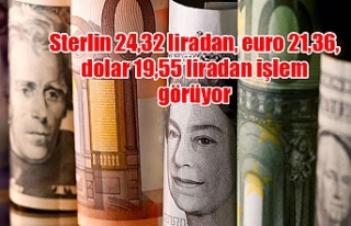 Sterlin 24,32 liradan, euro 21,36, dolar 19,55 liradan...