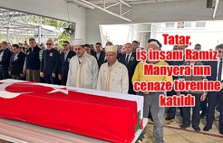 Tatar, iş insanı Ramiz Manyera’nın cenaze törenine...