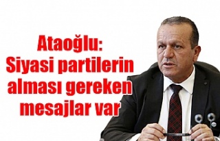 Ataoğlu: Siyasi partilerin alması gereken mesajlar...