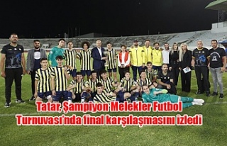 Tatar, Şampiyon Melekler Futbol Turnuvası’nda...
