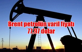 Brent petrolün varil fiyatı 77,97 dolar
