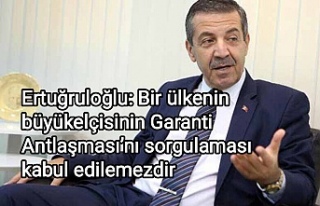 Ertuğruloğlu: Bir ülkenin büyükelçisinin Garanti...