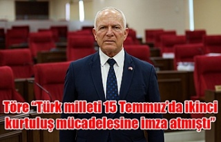 Töre “Türk milleti 15 Temmuz’da ikinci kurtuluş...